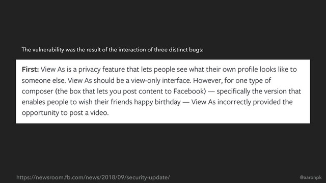 @aaronpk
https://newsroom.fb.com/news/2018/09/security-update/
The vulnerability was the result of the interaction of three distinct bugs:
