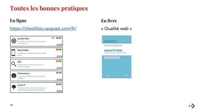 19
En livre
« Qualité web »
Toutes les bonnes pratiques
En ligne
https://checklists.opquast.com/fr/
