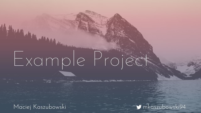 mkaszubowski94
Maciej Kaszubowski
Example Project
