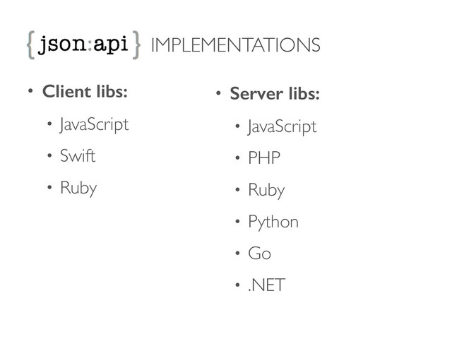IMPLEMENTATIONS
• Client libs:
• JavaScript	

• Swift	

• Ruby	

• Server libs:
• JavaScript	

• PHP	

• Ruby	

• Python	

• Go	

• .NET	

