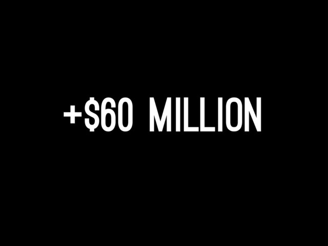 +$60 million
