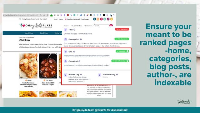 By @aleyda from @orainti for #seosummit
Ensure your
meant to be
ranked pages
-home,
categories,
blog posts,
author-, are
indexable
