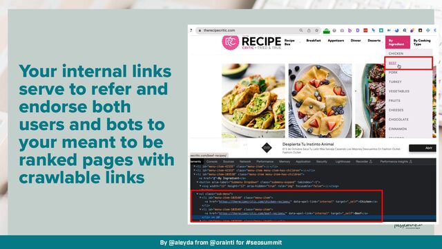 By @aleyda from @orainti for #seosummit
Your internal links
serve to refer and
endorse both
users and bots to
your meant to be
ranked pages with
crawlable links
