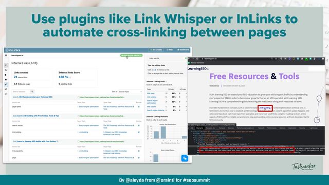 By @aleyda from @orainti for #seosummit
Use plugins like Link Whisper or InLinks to
automate cross-linking between pages
