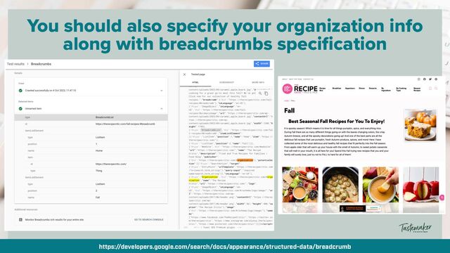 By @aleyda from @orainti for #seosummit
https://developers.google.com/search/docs/appearance/structured-data/breadcrumb
You should also specify your organization info
along with breadcrumbs specification

