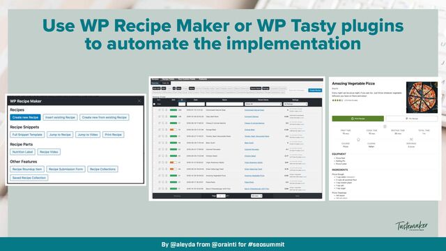 By @aleyda from @orainti for #seosummit
Use WP Recipe Maker or WP Tasty plugins


to automate the implementation
