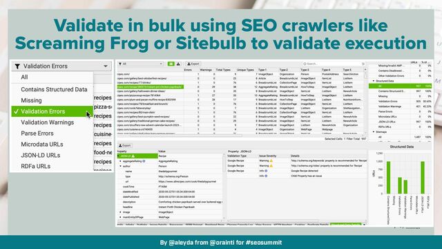 By @aleyda from @orainti for #seosummit
Validate in bulk using SEO crawlers like
Screaming Frog or Sitebulb to validate execution
