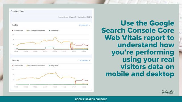 By @aleyda from @orainti for #seosummit
Use the Google
Search Console Core
Web Vitals report to
understand how
you’re performing
using your real
visitors data on
mobile and desktop
GOOGLE SEARCH CONSOLE
