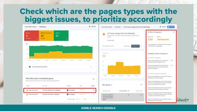 By @aleyda from @orainti for #seosummit
Check which are the pages types with the
biggest issues, to prioritize accordingly
GOOGLE SEARCH CONSOLE

