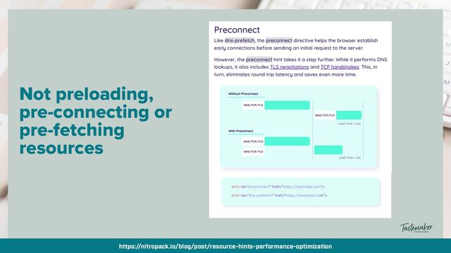By @aleyda from @orainti for #seosummit
Not preloading,
pre-connecting or
pre-fetching
resources
https://nitropack.io/blog/post/resource-hints-performance-optimization
