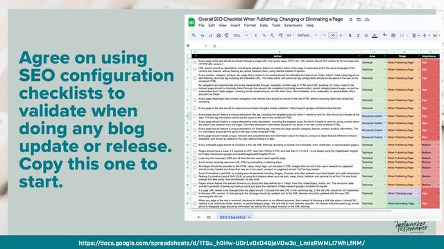 By @aleyda from @orainti for #seosummit
Agree on using
SEO configuration
checklists to
validate when
doing any blog
update or release.
Copy this one to
start.
https://docs.google.com/spreadsheets/d/1TSu_h9Hw-U0rLv0xO46jeV0w3o_LmIsRWMLI7WhLfNM/
