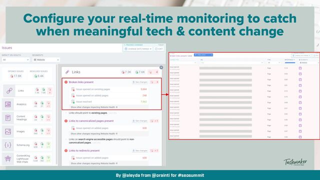 By @aleyda from @orainti for #seosummit
Configure your real-time monitoring to catch
when meaningful tech & content change
