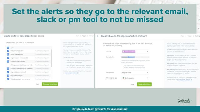 By @aleyda from @orainti for #seosummit
Set the alerts so they go to the relevant email,
slack or pm tool to not be missed

