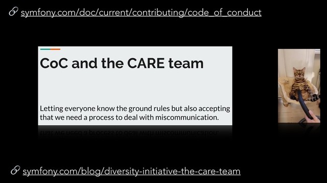  symfony.com/blog/diversity-initiative-the-care-team
 symfony.com/doc/current/contributing/code_of_conduct
