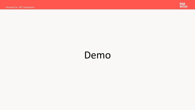Demo
Keycloak for .NET Developers
