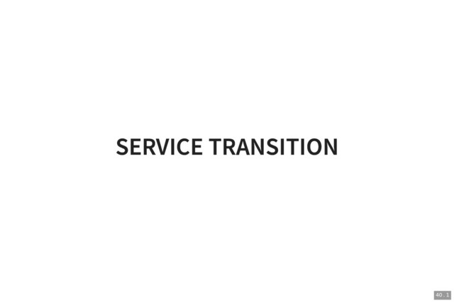 SERVICE TRANSITION
SERVICE TRANSITION
40 . 1
