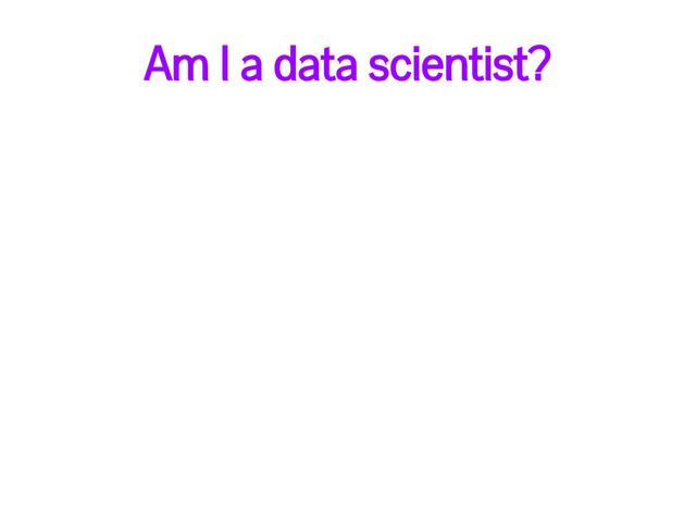 Am I a data scientist?
