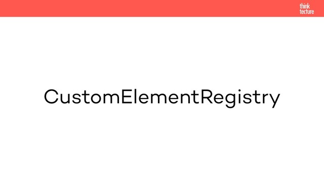 CustomElementRegistry
