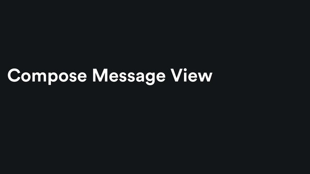 Compose Message View
