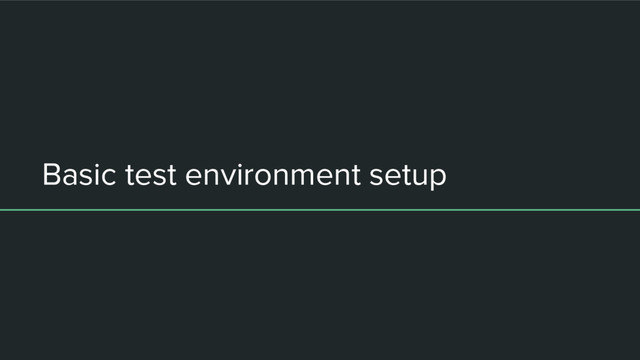 Basic test environment setup
