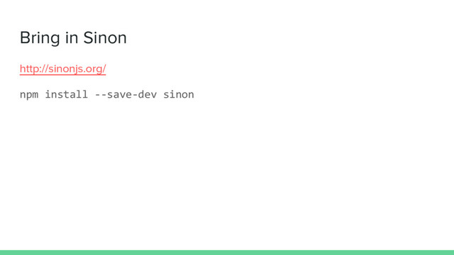 Bring in Sinon
http://sinonjs.org/
npm install --save-dev sinon
