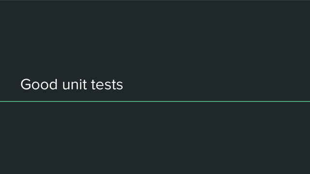 Good unit tests
