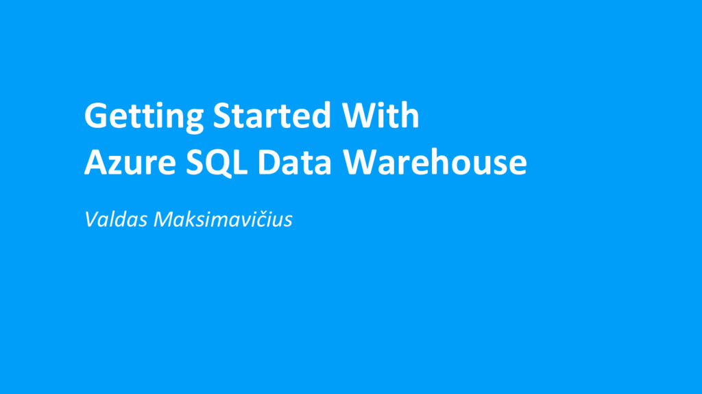 Getting Started With Azure Sql Data Warehouse Speaker Deck