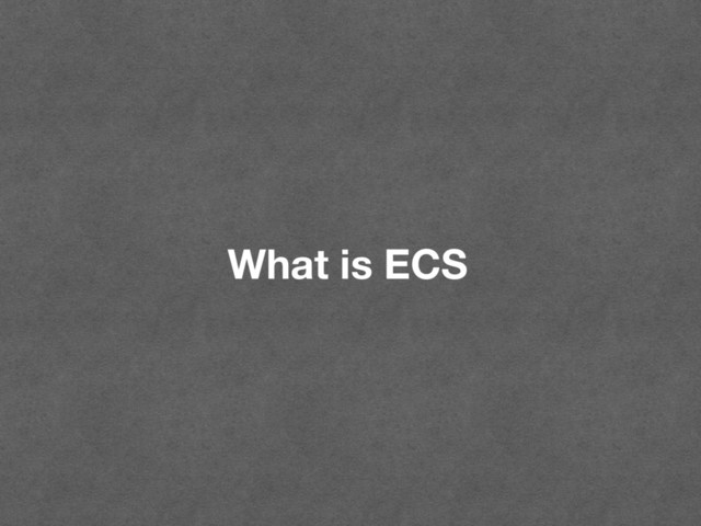 What is ECS
