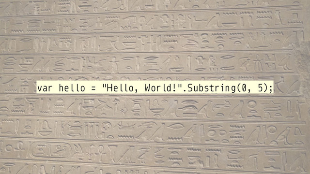 var hello = "Hello, World!".Substring(0, 5);
