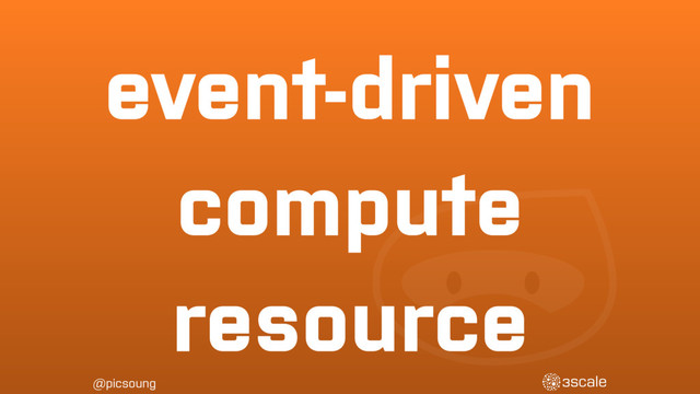 @picsoung
event-driven
compute
resource
