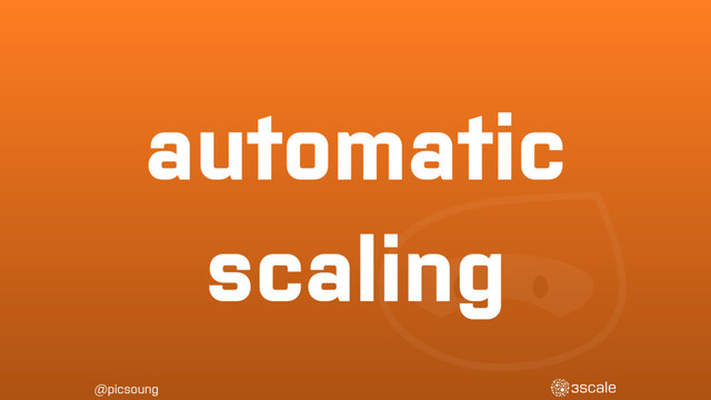 @picsoung
automatic
scaling
