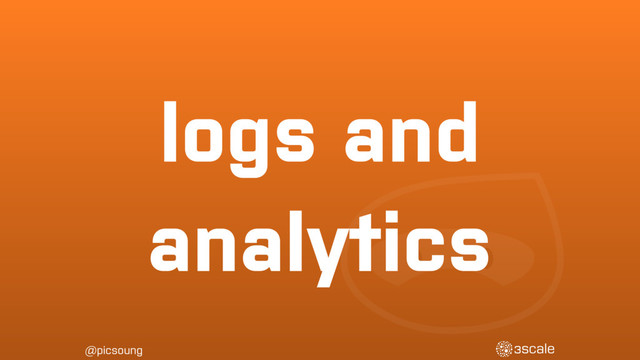 @picsoung
logs and
analytics
