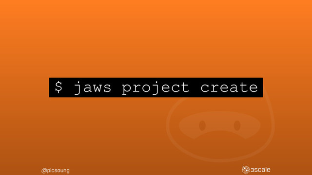 @picsoung
$ jaws project create
