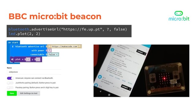 BBC micro:bit beacon
bluetooth.advertiseUrl("https://fe.up.pt", 7, false)
led.plot(2, 2)
