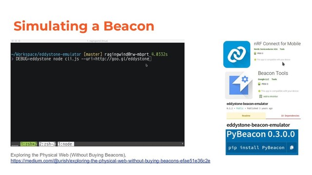 Simulating a Beacon
Exploring the Physical Web (Without Buying Beacons),
https://medium.com/@urish/exploring-the-physical-web-without-buying-beacons-efae51e36c2e
