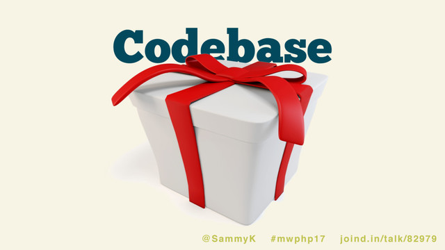Codebase
@SammyK #mwphp17 joind.in/talk/82979
