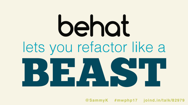 lets you refactor like a
BEAST
@SammyK #mwphp17 joind.in/talk/82979
