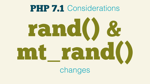 rand() &
mt_rand()
changes
PHP 7.1 Considerations
