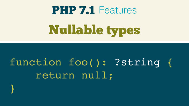 Nullable types
function foo(): ?string {
return null;
}
PHP 7.1 Features
