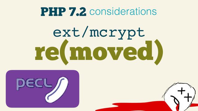 PHP 7.2 considerations
re(moved)
ext/mcrypt
