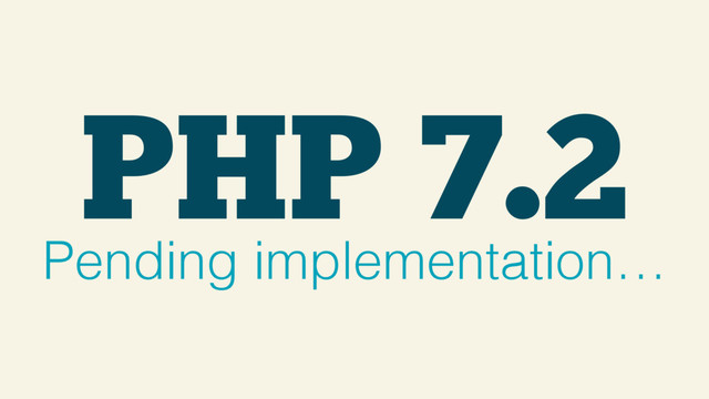 Pending implementation…
PHP 7.2
