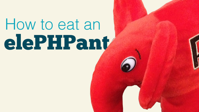 elePHPant
How to eat an
