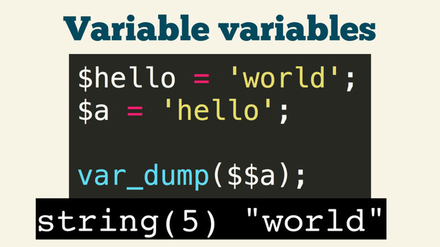 Variable variables
string(5) "world"
