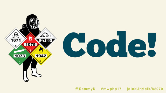 Code!
@SammyK #mwphp17 joind.in/talk/82979
