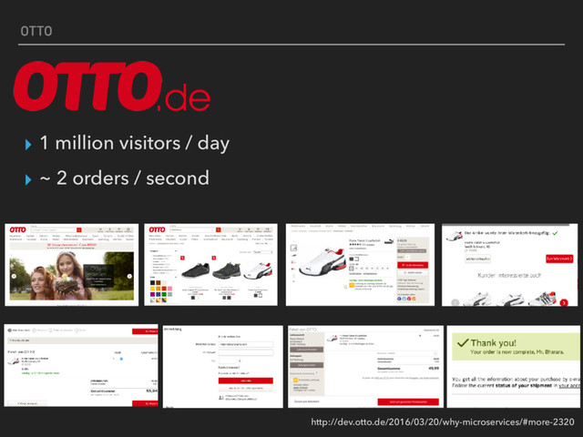 OTTO
▸ 1 million visitors / day
▸ ~ 2 orders / second
http://dev.otto.de/2016/03/20/why-microservices/#more-2320
