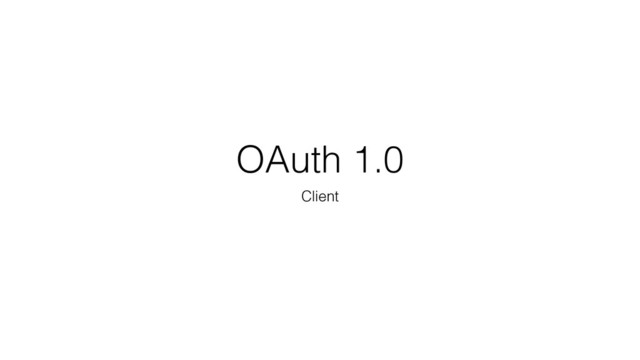 OAuth 1.0
Client
