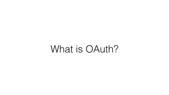 What is OAuth?
