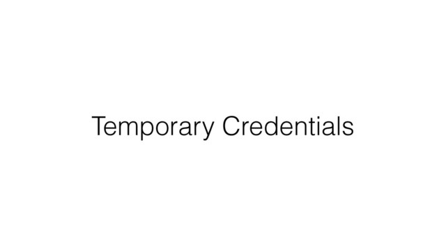 Temporary Credentials
