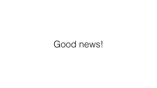 Good news!
