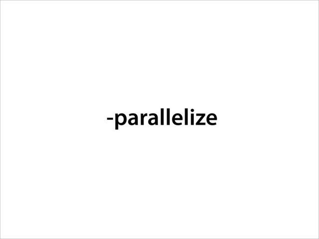 -parallelize
